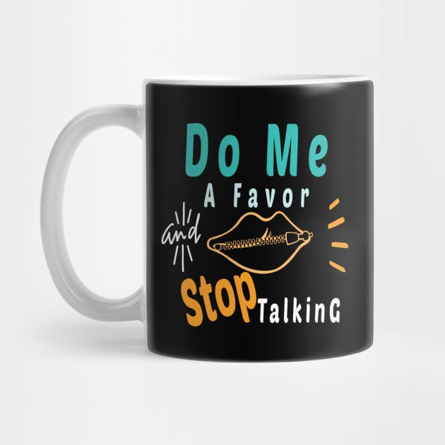 Do Me A Favor And Stop Talking - A Fun Thing To Do In The Morning Is NOT Talk To Me - Do Not Interrupt Me When I'm Talking to Myself  - Funny Saying Novelty Unisex by wiixyou